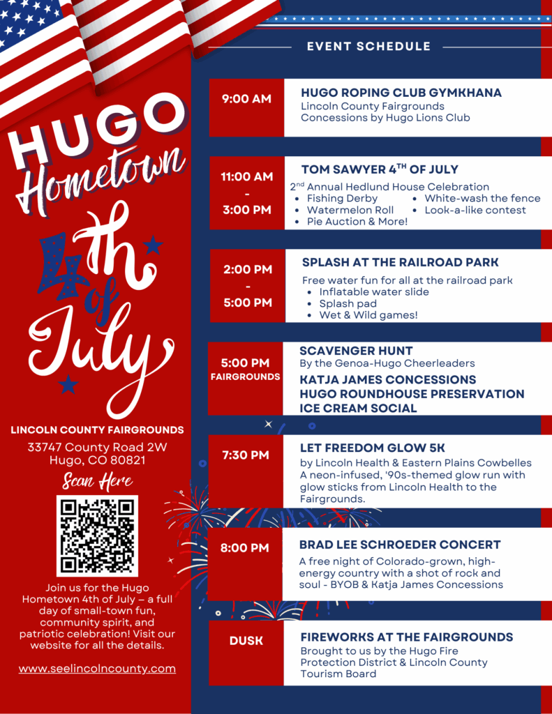 A detailed event poster for the "Hugo Hometown 4th of July" in Hugo, Colorado, with a patriotic red, white, and blue theme featuring American flags and fireworks graphics. The left side displays the event title in stylized script and provides the location as Lincoln County Fairgrounds, along with a QR code and website. The right side lists the full "Event Schedule" with times and details: 8:00 AM: Baseball Tournaments (Hugo Baseball Field) 9:00 AM: Hugo Roping Club Gymkhana (Lincoln County Fairgrounds) 11:00 AM - 3:00 PM: Tom Sawyer 4th of July (Hedlund House Celebration) featuring a fishing derby, watermelon roll, pie auction, and more. 2:00 PM - 5:00 PM: Splash at the Railroad Park with an inflatable water slide. 5:00 PM: Scavenger Hunt, Katja James Concessions, and Hugo Roundhouse Preservation Ice Cream Social (Fairgrounds) 7:30 PM: Let Freedom Glow 5K, a neon-infused, '90s-themed glow run. 8:00 PM: Brad Lee Schroeder Concert (Free country music) Dusk: Fireworks at the Fairgrounds