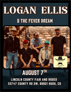 Promotional poster for Logan Ellis & The Fever Dream performing live at the Lincoln County Fair & Rodeo on August 7 in Hugo, Colorado.